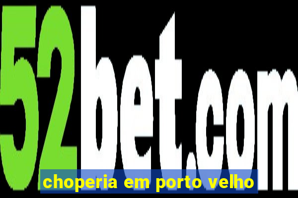 choperia em porto velho